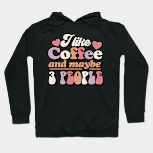 I like coffee and maybe 3 people Funny Quote Sarcastic Sayings Humor Gift Hoodie